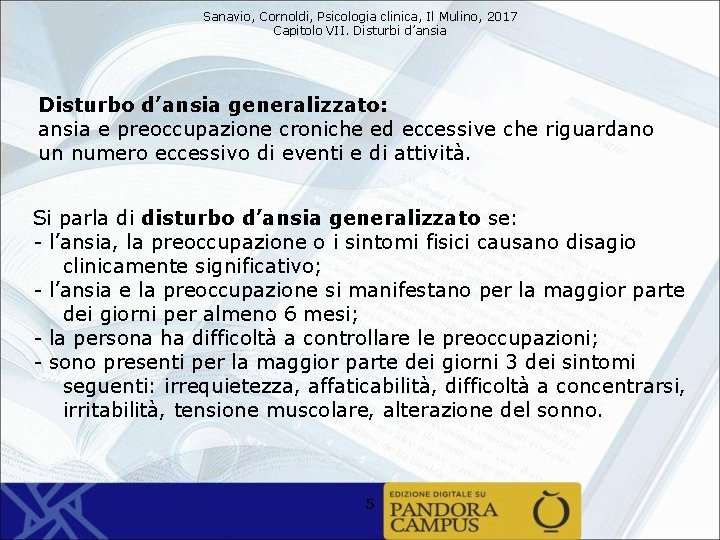 Sanavio, Cornoldi, Psicologia clinica, Il Mulino, 2017 Capitolo VII. Disturbi d’ansia Disturbo d’ansia generalizzato: