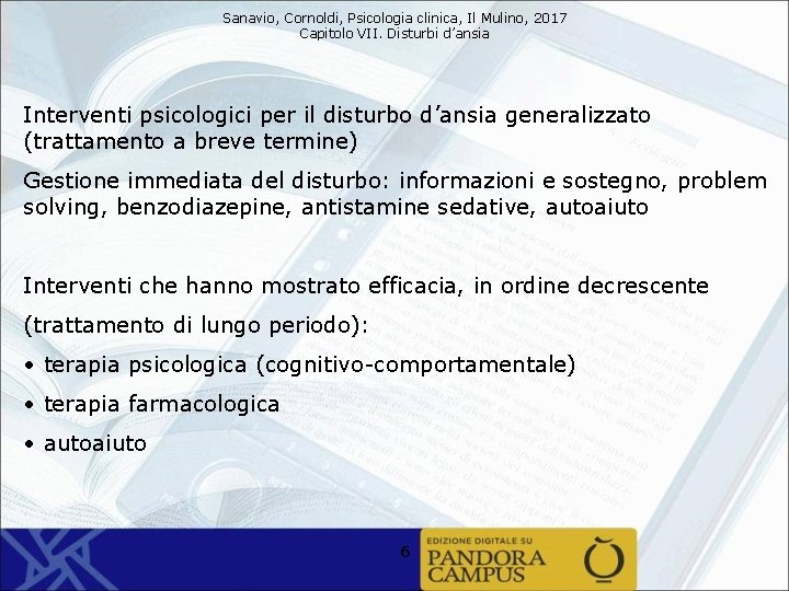 Sanavio, Cornoldi, Psicologia clinica, Il Mulino, 2017 Capitolo VII. Disturbi d’ansia Interventi psicologici per