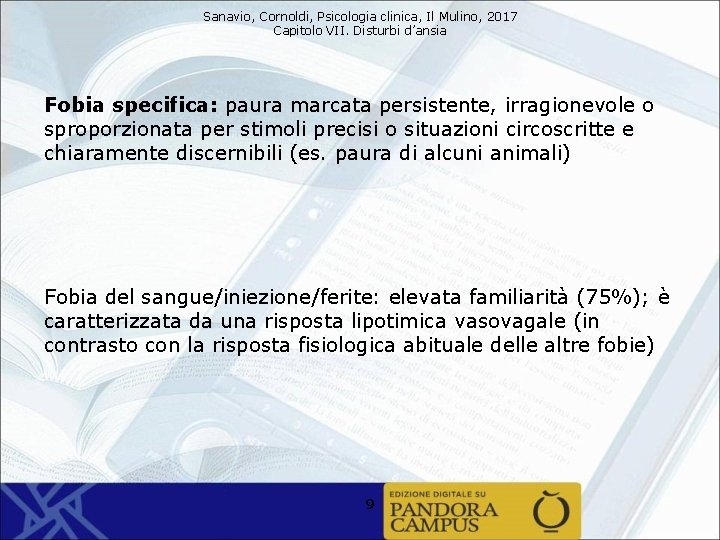 Sanavio, Cornoldi, Psicologia clinica, Il Mulino, 2017 Capitolo VII. Disturbi d’ansia Fobia specifica: paura