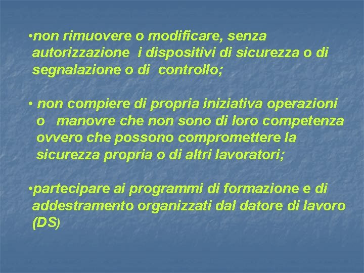  • non rimuovere o modificare, senza autorizzazione i dispositivi di sicurezza o di