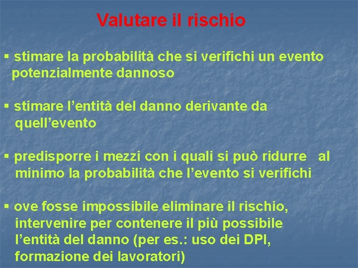 Valutare il rischio § stimare la probabilità che si verifichi un evento potenzialmente dannoso