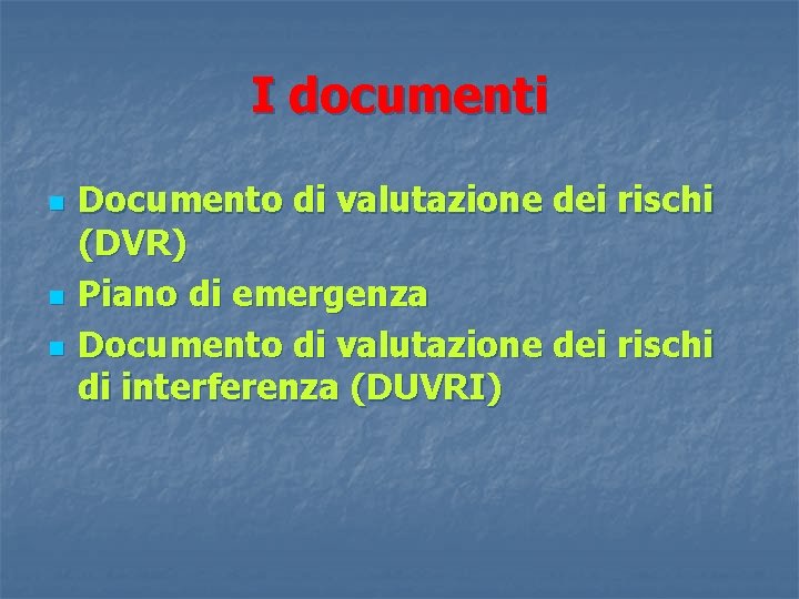 I documenti n n n Documento di valutazione dei rischi (DVR) Piano di emergenza