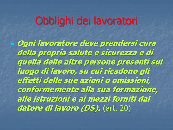 Obblighi dei lavoratori n Ogni lavoratore deve prendersi cura della propria salute e sicurezza