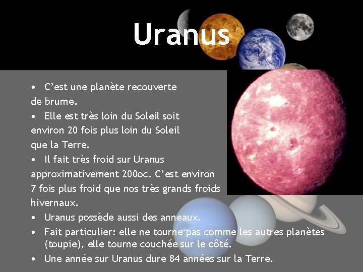 Uranus • C’est une planète recouverte de brume. • Elle est très loin du