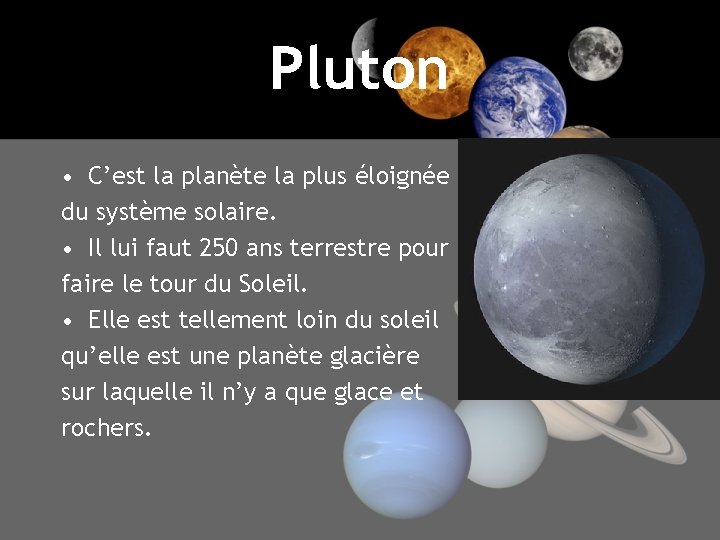 Pluton • C’est la planète la plus éloignée du système solaire. • Il lui