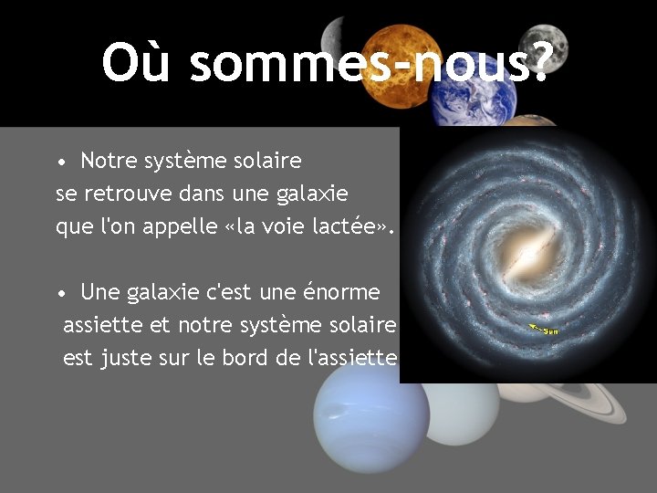 Où sommes-nous? • Notre système solaire se retrouve dans une galaxie que l'on appelle