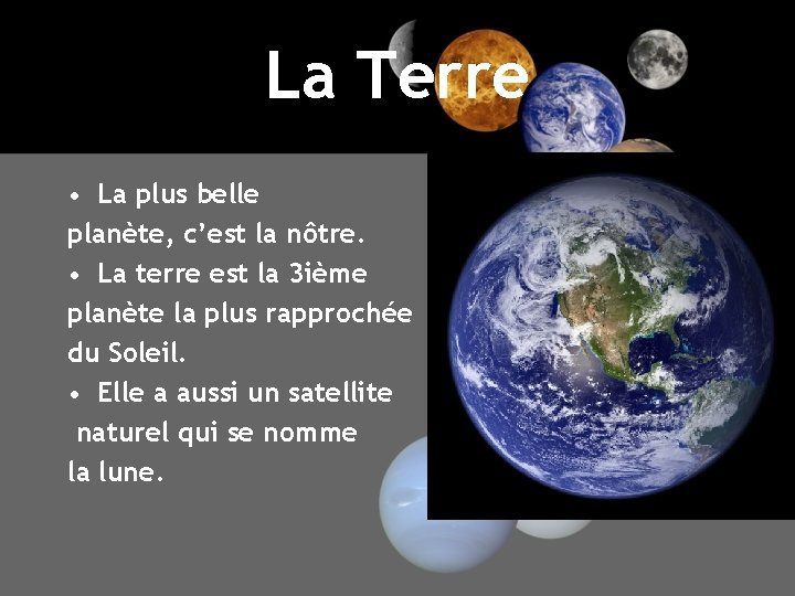 La Terre • La plus belle planète, c’est la nôtre. • La terre est