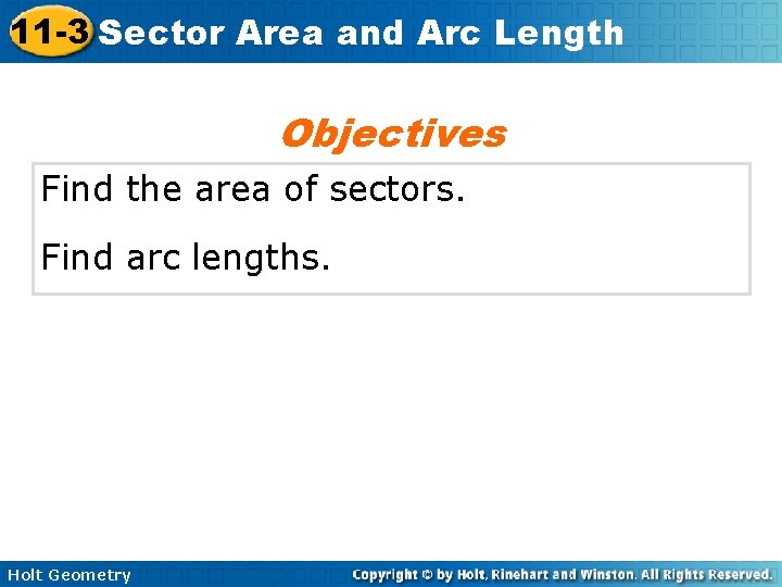 11 -3 Sector Area and Arc Length Objectives Find the area of sectors. Find