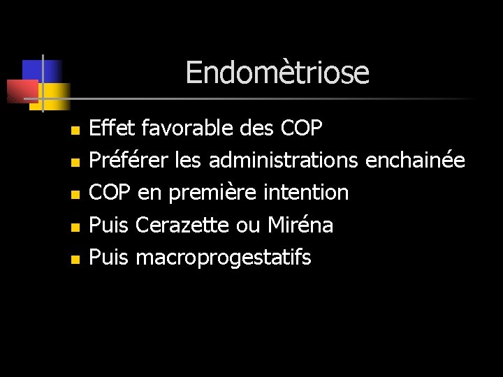 Endomètriose n n n Effet favorable des COP Préférer les administrations enchainée COP en