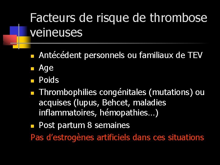 Facteurs de risque de thrombose veineuses Antécédent personnels ou familiaux de TEV n Age