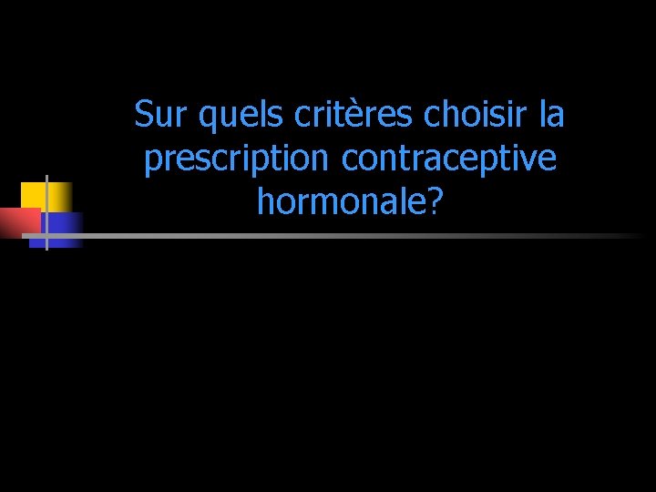 Sur quels critères choisir la prescription contraceptive hormonale? 