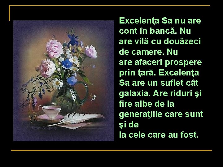 Excelenţa Sa nu are cont în bancă. Nu are vilă cu douăzeci de camere. Excelenţa Sa nu are cont în bancă. Nu are vilă cu douăzeci de camere.
