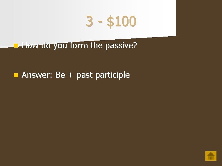 3 - $100 n How do you form the passive? n Answer: Be +