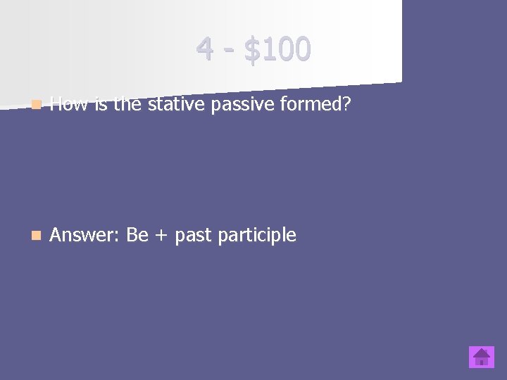 4 - $100 n How is the stative passive formed? n Answer: Be +