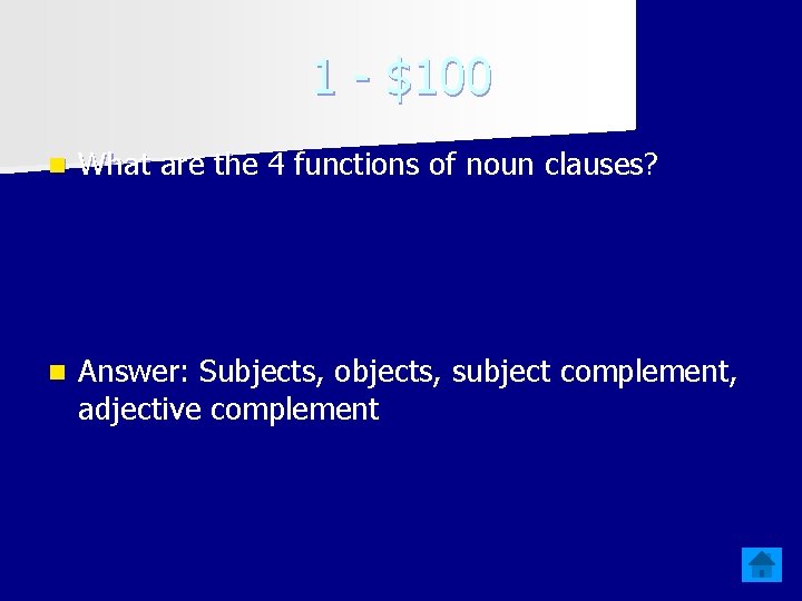 1 - $100 n What are the 4 functions of noun clauses? n Answer: