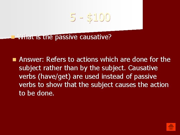 5 - $100 n What is the passive causative? n Answer: Refers to actions