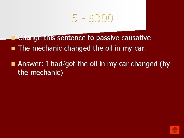 5 - $300 Change this sentence to passive causative n The mechanic changed the