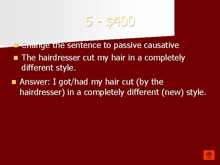 5 - $400 Change the sentence to passive causative n The hairdresser cut my