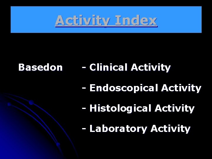 Activity Index Basedon - Clinical Activity - Endoscopical Activity - Histological Activity - Laboratory