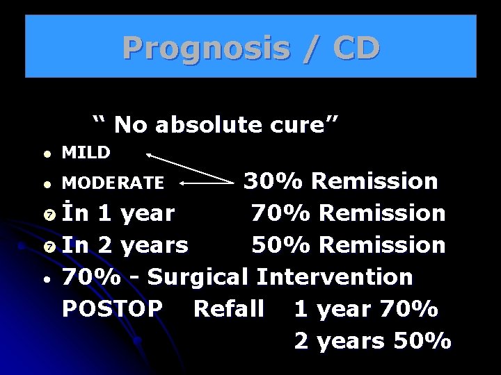 Prognosis / CD “ No absolute cure” l MILD 30% Remission İn 1 year