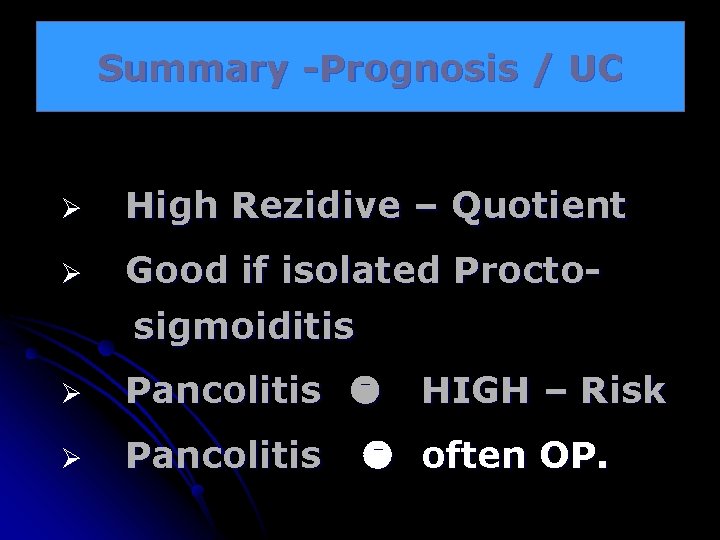 Summary -Prognosis / UC Ø High Rezidive – Quotient Ø Good if isolated Proctosigmoiditis