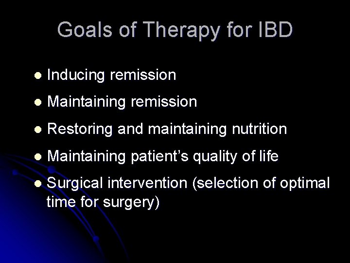 Goals of Therapy for IBD l Inducing remission l Maintaining remission l Restoring and