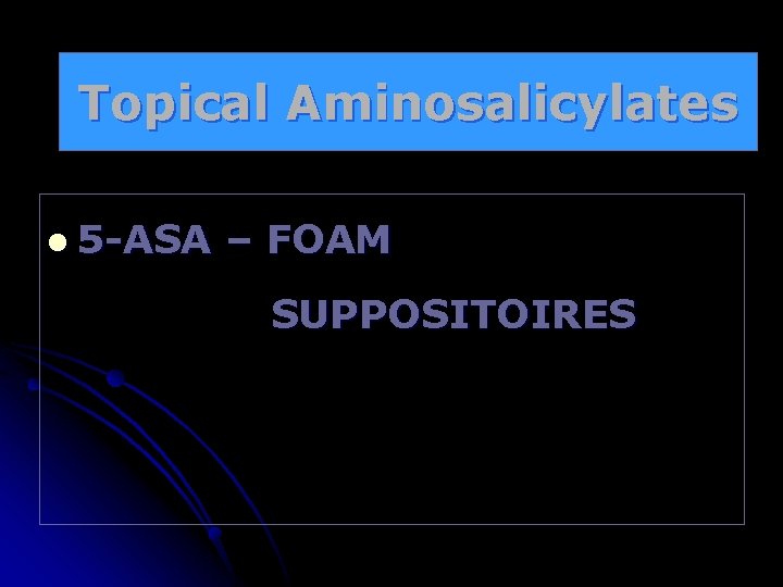 Topical Aminosalicylates l 5 -ASA – FOAM SUPPOSITOIRES 