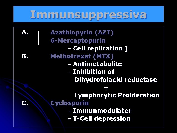 Immunsuppressiva A. B. C. Azathiopyrin (AZT) 6 -Mercaptopurin - Cell replication ] Methotrexat (MTX)
