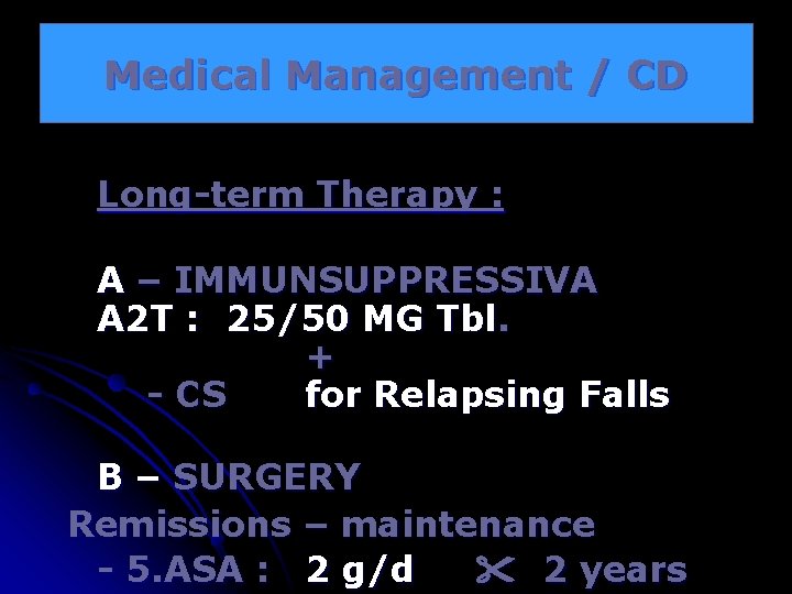 Medical Management / CD Long-term Therapy : A – IMMUNSUPPRESSIVA A 2 T :