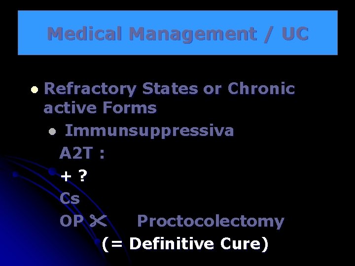 Medical Management / UC l Refractory States or Chronic active Forms l Immunsuppressiva A