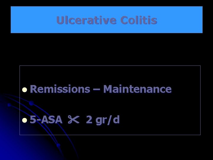 Ulcerative Colitis l Remissions l 5 -ASA – Maintenance 2 gr/d 