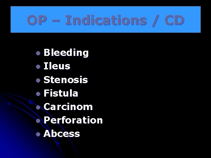 OP – Indications / CD Bleeding l Ileus l Stenosis l Fistula l Carcinom