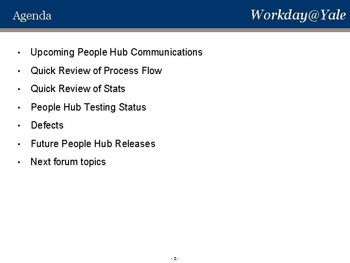Workday@Yale Agenda • Upcoming People Hub Communications • Quick Review of Process Flow • Workday@Yale Agenda • Upcoming People Hub Communications • Quick Review of Process Flow •