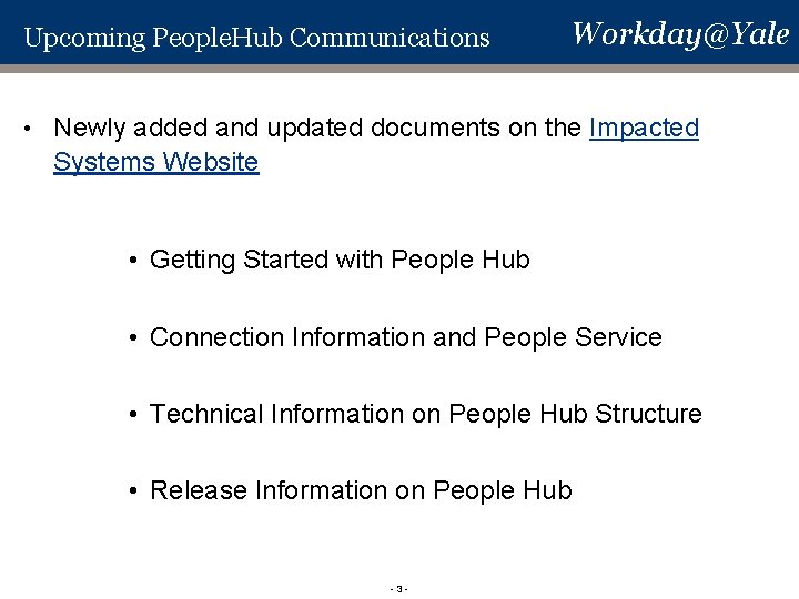 Upcoming People. Hub Communications • Workday@Yale Newly added and updated documents on the Impacted Upcoming People. Hub Communications • Workday@Yale Newly added and updated documents on the Impacted