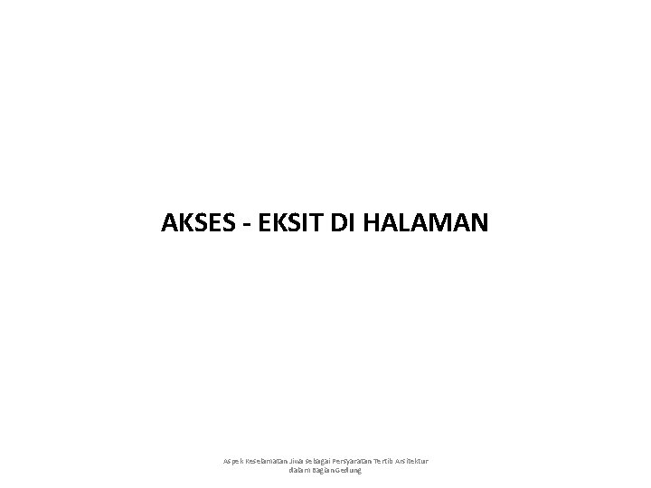 AKSES - EKSIT DI HALAMAN Aspek Keselamatan Jiwa sebagai Persyaratan Tertib Arsitektur dalam Bagian