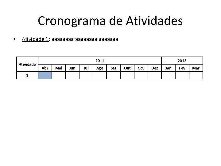 Cronograma de Atividades • Atividade 1: aaaaaaaa Atividade 1 2011 Abr Mai Jun Jul