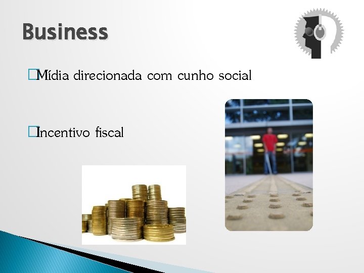 Business �Mídia direcionada com cunho social �Incentivo fiscal 