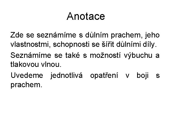 Anotace Zde se seznámíme s důlním prachem, jeho vlastnostmi, schopnosti se šířit důlními díly.