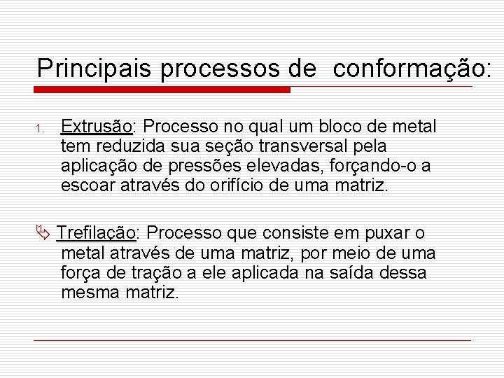 Principais processos de conformação: 1. Extrusão: Processo no qual um bloco de metal tem