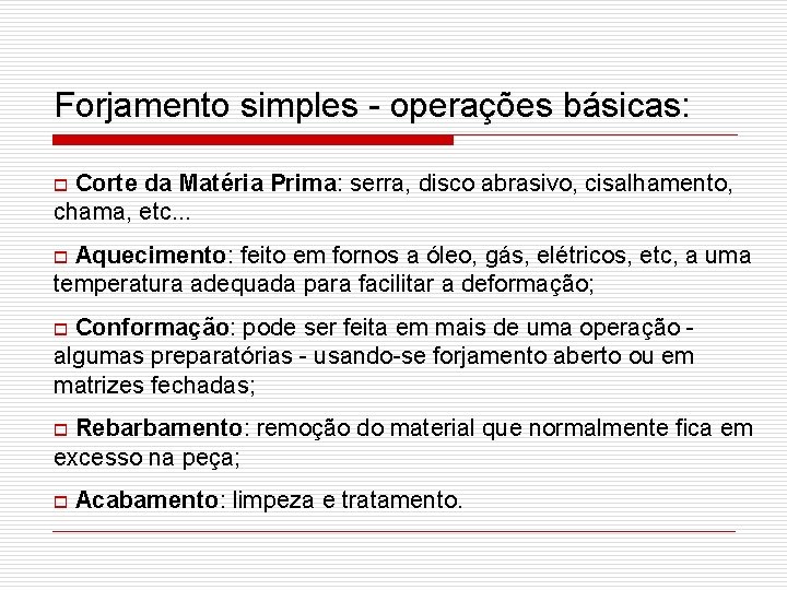 Forjamento simples - operações básicas: Corte da Matéria Prima: serra, disco abrasivo, cisalhamento, chama,