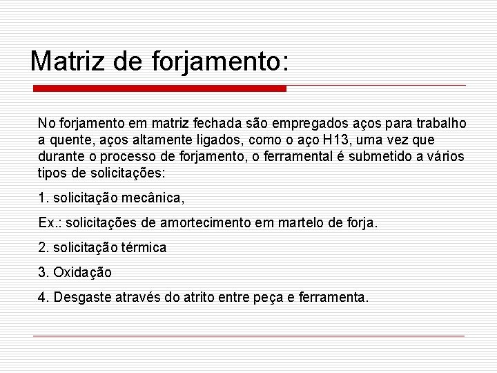 Matriz de forjamento: No forjamento em matriz fechada são empregados aços para trabalho a