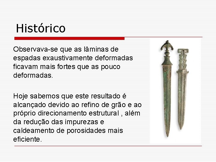 Histórico Observava-se que as lâminas de espadas exaustivamente deformadas ficavam mais fortes que as