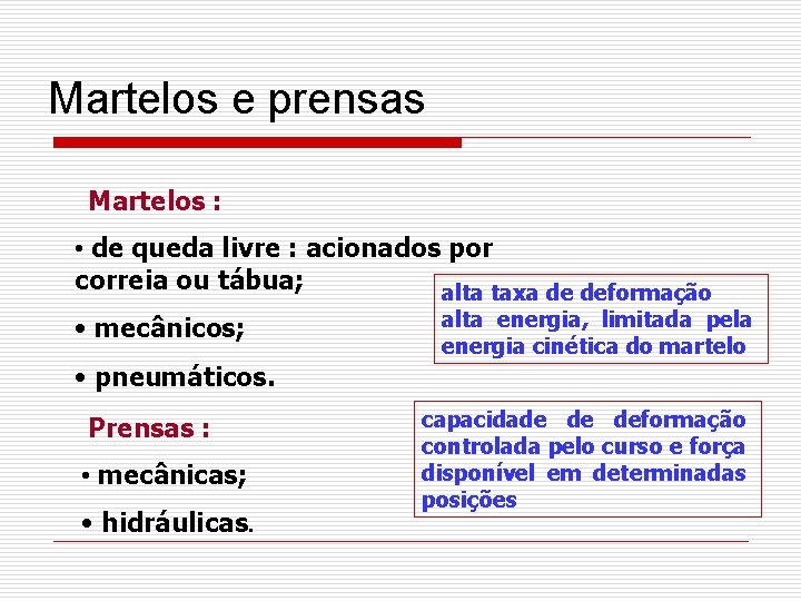Martelos e prensas Martelos : • de queda livre : acionados por correia ou
