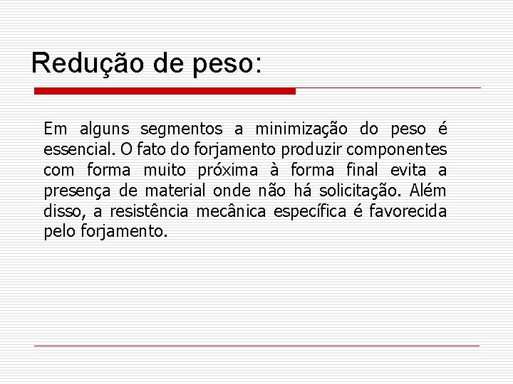 Redução de peso: Em alguns segmentos a minimização do peso é essencial. O fato