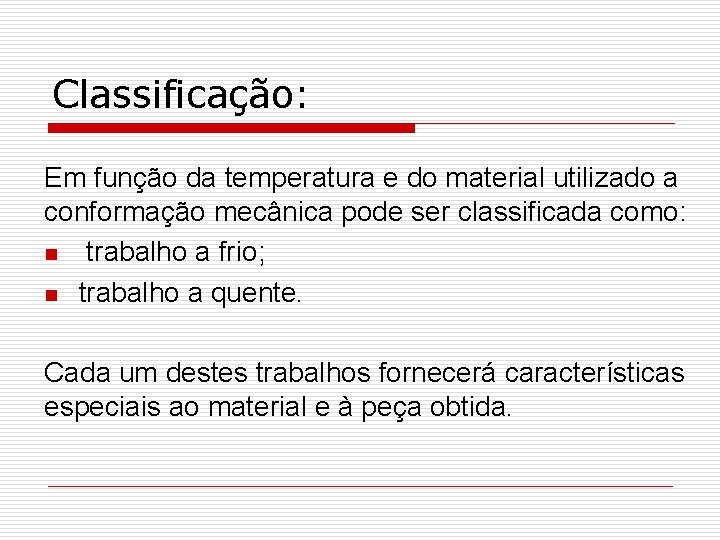 Classificação: Em função da temperatura e do material utilizado a conformação mecânica pode ser
