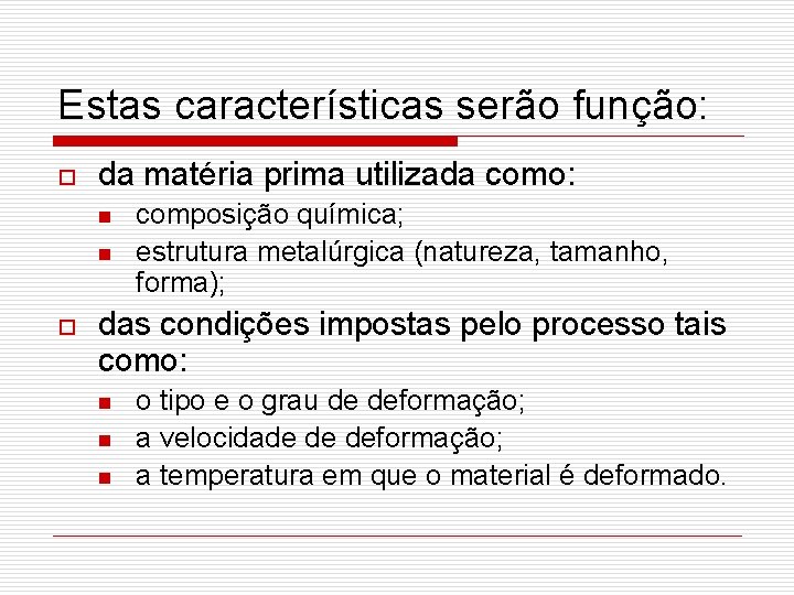 Estas características serão função: o da matéria prima utilizada como: n n o composição