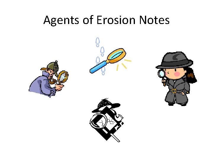 Agents of Erosion Notes 