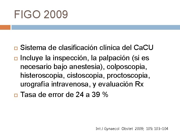 FIGO 2009 Sistema de clasificación clínica del Ca. CU Incluye la inspección, la palpación