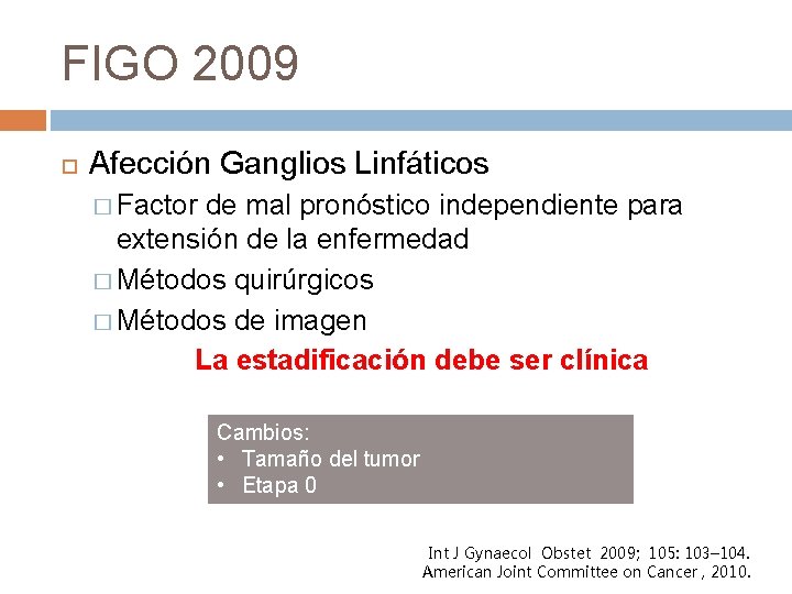 FIGO 2009 Afección Ganglios Linfáticos � Factor de mal pronóstico independiente para extensión de