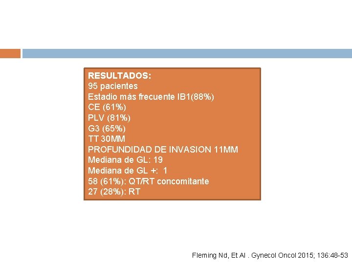 RESULTADOS: 95 pacientes Estadio más frecuente IB 1(88%) CE (61%) PLV (81%) G 3